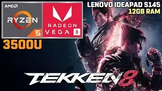 Tekken 8 | Ryzen 5 3500U | VEGA 8 | 12GB RAM | 35W TDP [Lenovo Ideapad S145]