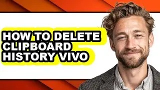 How to Delete Clipboard History Vivo - Easy Guide