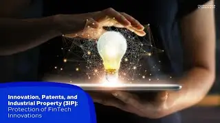 Innovation, Patents, and Industrial Property (3IP) Protection of FinTech Innovations