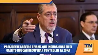 Presidente Ar&eacute;valo afirma que incursiones en El Gallito buscan recuperar control de la zona