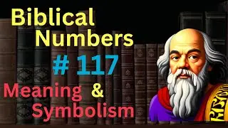 Библейское число 117 в Библии &ndash; значение и символизм
