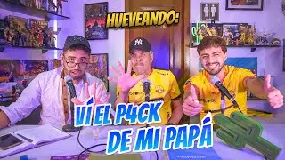 Hueveando ft Don Gómez: Vi el pack de mi Papá - Capítulo 18