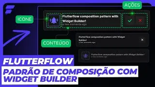 PADRÃO DE COMPOSIÇÃO com Widget Builder (+ Bônus) no FLUTTERFLOW