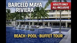 Barceló Maya Riviera Adults-Only | Beach, Pool & Buffet Tour