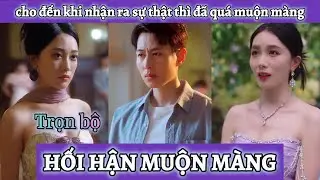 Từ bỏ chồng hờ để đến với tên tra nam, cho đến khi nhận ra sự thật thì mọi chuyện đã quá muộn màng