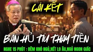 Nghe 15 phút:Đêm khó ngủ,chuyện ĐỨC CHA NGUYỄN NĂNG,phước nhân bán hủ tíu tham tiền,ngủ ngon mỗi đêm
