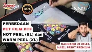 TERBARU !! PERBEDAAN PET FILM DTF HOT PEEL (BL) DAN WARM PEEL (XL) INNOLITE