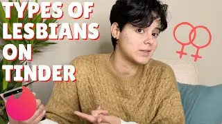 LESBIANS YOU'LL MEET ON TINDER