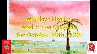 Mondays Healing Meditation Compline for October 20, 2025 - Order of St. Luke - OSL