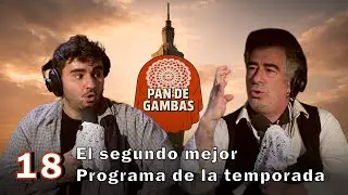 PAN DE GAMBAS - T2 - EP18 - El segundo MEJOR PROGRAMA de la temporada