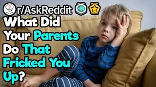 What Did Your Parents Do That Fricked You Up?