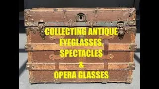 Let's Talk About Collecting Antique Eyeglasses, Opera Glasses & Lorgnette Spectacles