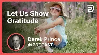 Let Us Show Gratitude | Part 12 - Twelve Steps to a Good Year | Derek Prince