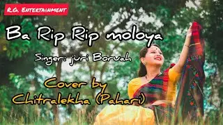 Ba Rip Rip moloya || juri boruah || cover video