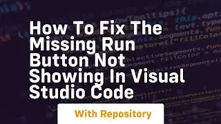 How to fix the missing run button not showing in visual studio code