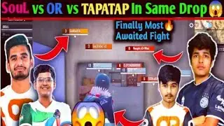 SouL Vs OR Vs TATATAP In Same Drop Location | TapaTap Almost Resuce Soul😱
