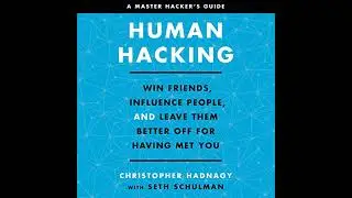 Human Hacking: Win Friends, Influence People, and Leave Them Better Off for Having Met You