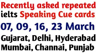 Recently asked new cue cards, 7 March ielts exam prediction, 9 March ielts exam prediction, IELTS