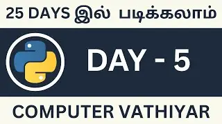 Day 5 Learn Python In Tamil | Easy To Learn Master Level Python In Tamil | Computer Vathiyar