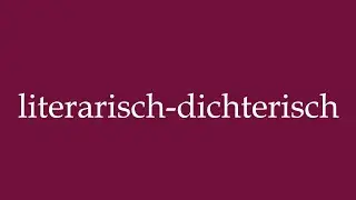 How to Pronounce ''literarisch-dichterisch'' (literary-poetic) Correctly in German