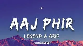 Legend & Aric - Aaj Phir | (Lyrics) 