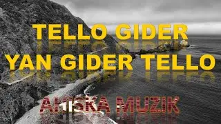TELLO GIDER YAN GIDER TELLO 2020(AHISKA MÜZIK)(Ахыска)