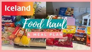 ICELAND FOOD HAUL & MEAL PLAN FOR FAMILY OF FOUR | GROCERY HAUL UK