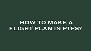 How to make a flight plan in ptfs?