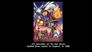 All Episodes of The Owl House Ranked from Lowest to Highest in IMDB