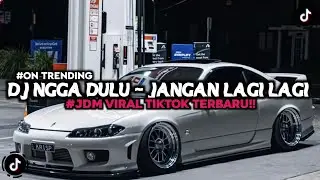 DJ NGGA DULU - JANGAN LAGI LAGI KAMU CARI CARI SLOW VIRAL TIKTOK