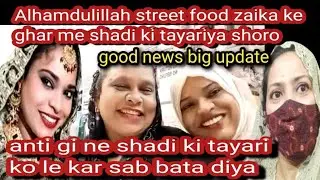 @StreetFoodZaika 💁street food zaika ke ghar me shadi ki tayariya shoro❓ good news big update 🤔vlogs 