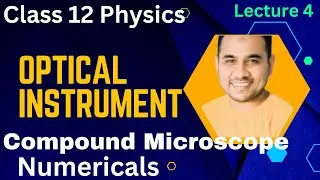 class 12 optical instrument | Compound Microscope Numericals | Lecture 4 one shot |alibro classes