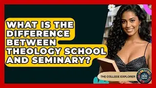 What Is The Difference Between Theology School And Seminary? - The College Explorer