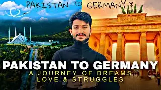 PAKISTAN TO GERMANY || A JOURNEY OF DREAMS LOVE & STRUGGLES || Europe || Schengen || 2025