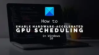 Enable Hardware-accelerated GPU Scheduling in Windows 11