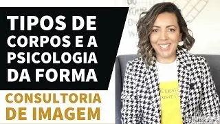 TIPOS DE CORPOS E A PSICOLOGIA DA FORMA CONSULTORIA DE IMAGEM C&Aacute; CAVALCANTE