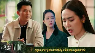 Cách em 1 milimet | Ngân phát ghen khi thấy Viễn bên người khác