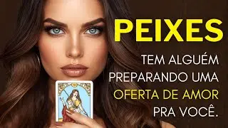 PEIXES ♓ TEM ALGUÉM PREPARANDO UMA OFERTA DE AMOR PRA VOCÊ. 