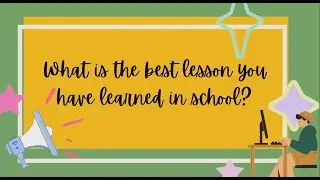 What Lesson Have you Learned from you School?