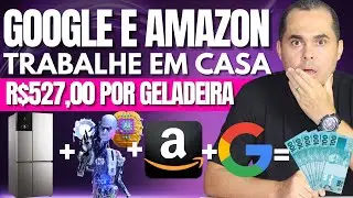 🔥 Trabalhe com o Google e a Amazon NAS HORAS VAGAS e ganhe R$527,00 por geladeira! SEM DROPSHIPPING