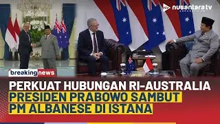 [FULL] Presiden Prabowo Sambut PM Albanese di Istana Merdeka, Perkuat Hubungan RI-Australia | NTV
