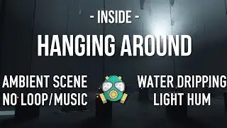 Hanging Around (INSIDE) | Mechanical hum, water dripping | No Music | 1080p 60FPS