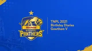 Birthday Diaries - Gowtham V | TNPL 2021