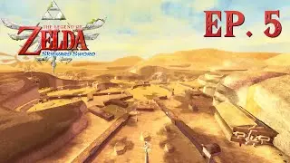 Skyward Sword Ep  5 To the Temple of Time, Trekking through Lanayru Desert