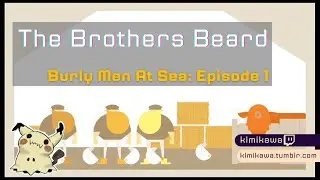 The Brothers Beard || Burly Men at Sea 1