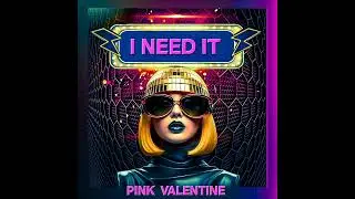 I NEED IT by Pink Valentine written & produced by BAMA One Hunnit