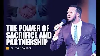 THE POWER OF SACRIFICE AND PARTNERSHIP - DR. CHRIS OKAFOR