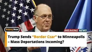 Trump Sends &ldquo;Border Czar&rdquo; to Minneapolis &ndash; Mass Deportations Incoming?