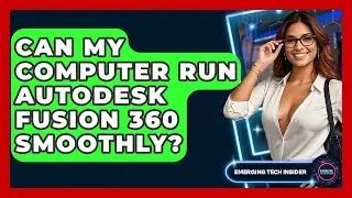Can My Computer Run Autodesk Fusion 360 Smoothly? - Emerging Tech Insider