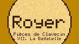 Premier livre de Pi&egrave;ces de Clavecin, VII. La Bagatelle - Royer - ChipTune